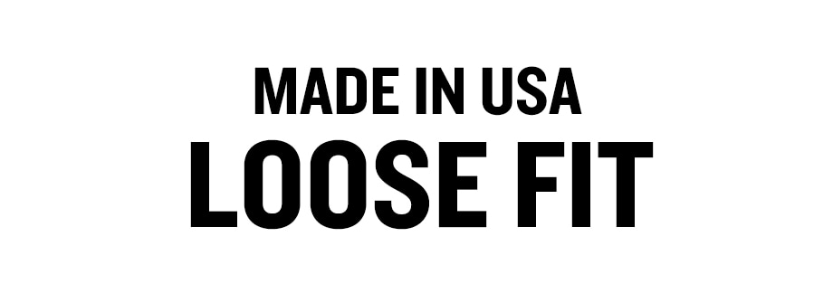 MADE IN USA LOOSE FIT